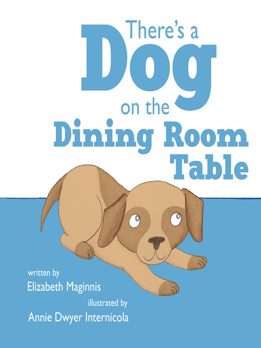 Title details for There's a Dog on the Dining Room Table by Elizabeth Maginnis - Available